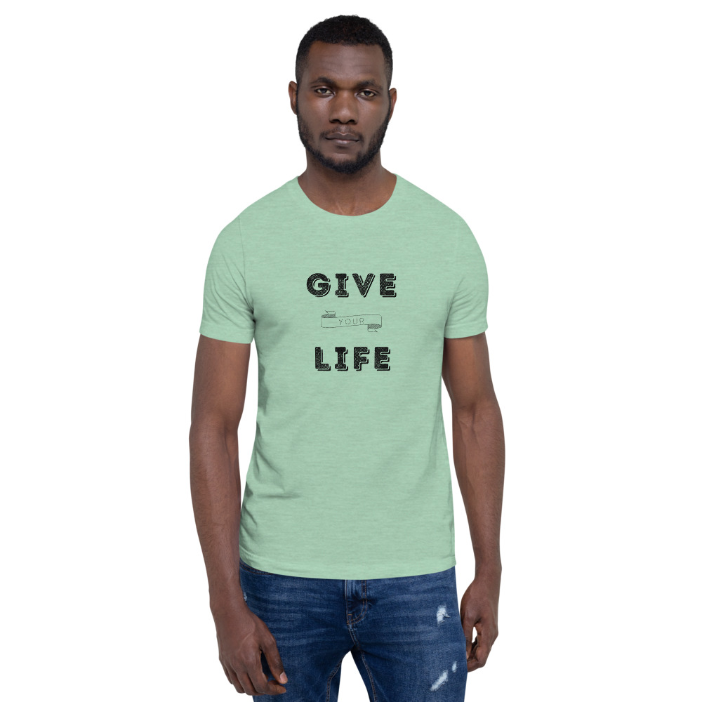 Give Your Life T-Shirt